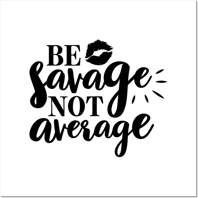 Be Savage Not Average Wall Art by CB Creative Images